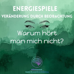 Può includere: Sfondo verde astratto con il testo "ENERGIESPIELE VERÄNDERUNG DURCH BEOBACHTUNG" e la domanda "Warum hört man mich nicht?" in bianco. L'immagine include occhi stilizzati e un logo del cervello.