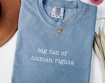 Comfort Colors® Big Fan Of Human Rights Shirt, Equality Shirt, Social Justice Shirt, Political Protest Shirt, Activist Shirt