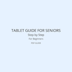 Puede incluir: Una guía PDF azul claro titulada "TABLET GUIDE FOR SENIORS" con el subtítulo "Step by Step For Beginners". La guía está diseñada para ayudar a las personas mayores a aprender a usar tabletas. El texto está en una fuente sans-serif.