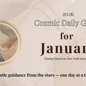 May include: A beige graphic with the text "2026 Cosmic Daily Guide for January" and the phrase "Gentle guidance from the stars - one day at a time." A circular design with gold trim and abstract art is on the left.