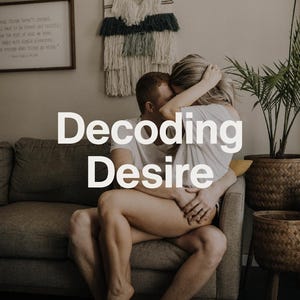 May include: A couple embraces on a grey sofa, with the text "Decoding Desire" overlaid. A woven wall hanging and potted plants are visible in the background. The image has a warm aesthetic, suggesting a theme of intimacy and relationships.