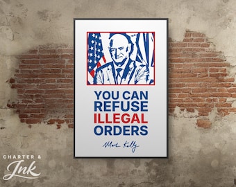 You Can Refuse Illegal Orders • Mark Kelly • Political Wall Art Poster  • 24x36 Print