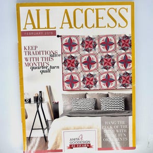 May include: The February 2019 issue of All Access magazine features a cover with a quilt displaying a red, blue, and white star pattern. The cover includes the text Keep Traditions Alive With This Month's Quarter Turn Quilt and Anita Goodesign 15 Years.
