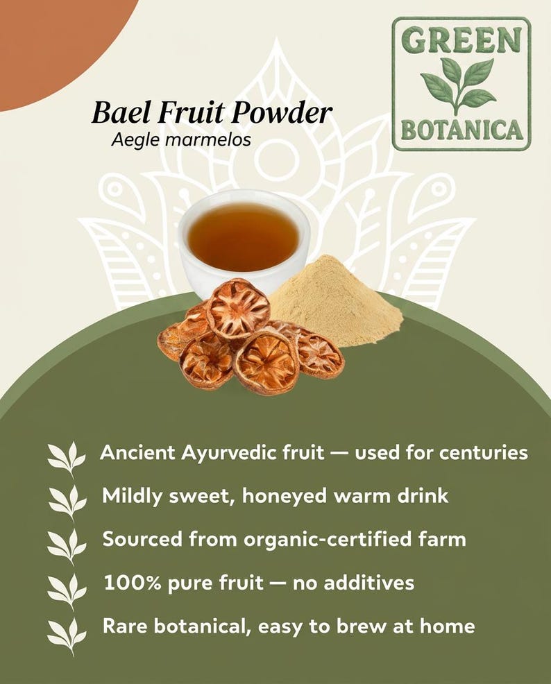 May include: Image of Bael Fruit Powder, Aegle marmelos, with a cup of tea, dried fruit slices, and powder. The text reads "Ancient Ayurvedic fruit," "Mildly sweet, honeyed warm drink," and "100% pure fruit."