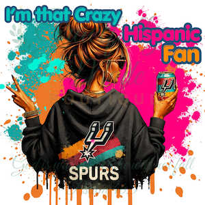 May include: Digital illustration of a woman wearing a black hoodie with a Spurs logo, holding a can. The image has the text "I'm that Crazy Hispanic Fan" with colourful paint splatter in the background.