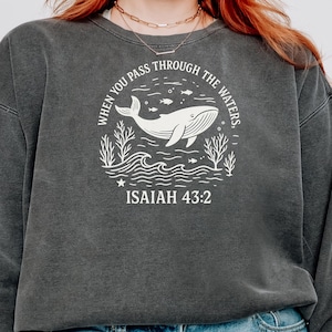 Christian Whale Sweatshirt Isaiah 43:2, Bible Verse Sweater, Ocean Faith Shirt, Jesus Gift Sweatshirt, Coastal Christian Hoodie
