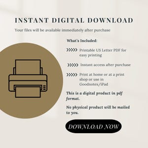 May include: An informational graphic for an instant digital download featuring a black printer icon on a tan circle. Text includes: INSTANT DIGITAL DOWNLOAD, What&rsquo;s Included: Printable US Letter PDF, instant access, print at home, and DOWNLOAD NOW.