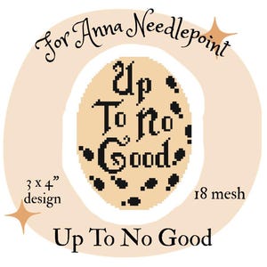 May include: A tan and black needlepoint design with the text "Up To No Good." The design is 3 x 4 inches and has 18 mesh. The text "For Anna Needlepoint" is written above the design.