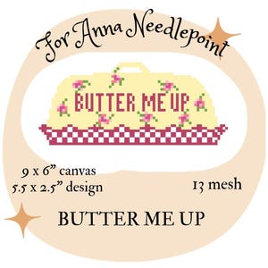 K&ouml;nnte beinhalten: Kreuzstich-Design mit dem Text "BUTTER ME UP" auf einer gelben kuchenartigen Form mit rosa floralen Akzenten. Die Leinwand misst 22,86 x 15,24 cm, mit einer Designgr&ouml;&szlig;e von 13,97 x 6,35 cm. Der Text "For Anna Needlepoint" befindet sich dar&uuml;ber.