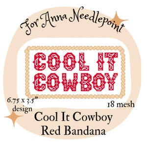 May include: A needlepoint design with the text "COOL IT COWBOY" in red, set against a beige background. The design measures 6.75 x 3.5 inches and is labeled as 18 mesh. The text "Cool It Cowboy Red Bandana" is also present.