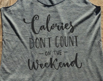 Fitness workout gym tank top - Calories don't count on the Weekend - workout tank top - choose colors - Soft Tri-Blend Racerback Tank