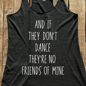 And If they don&#39;t dance.. shirt - Funny tshirt - Humor gift funny tank racerback tri-blend