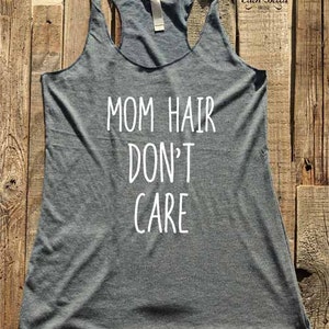 Mom Hair Don&#39;t Care - Yoga workout fitness tank top tshirt - choose colors - Soft Tri-Blend Racerback Tank