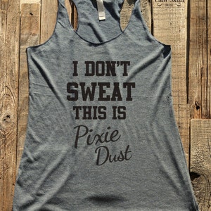 Fitness workout gym tank top - I Don't Sweat, This is Pixie Dust - workout tank top - choose colors - Soft Tri-Blend Racerback Tank