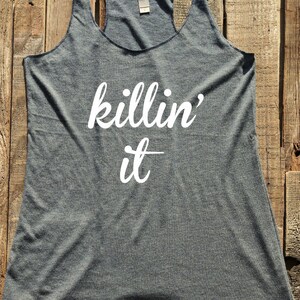 Killin&#39; it - tank top & tshirt -  funny birthday gift for her - custom - Soft Tri-Blend Racerback Tank