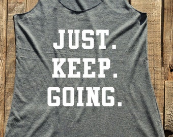 Just. Keep. Going. - workout tank top & tshirt -  funny birthday gift for her - custom - Soft Tri-Blend Racerback Tank