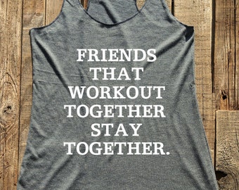 Workout - Friends That Workout Together Stay Together - tank tshirt -  funny birthday gift for her - custom - Soft Tri-Blend Racerback Tank