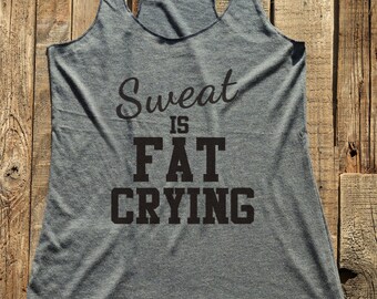 Sweat is Fat Crying - Fitness workout gym tank top  - workout tank top - choose colors - Soft Tri-Blend Racerback Tank
