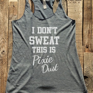 Fitness workout gym tank top - I Don't Sweat, This is Pixie Dust - workout tank top - choose colors - Soft Tri-Blend Racerback Tank
