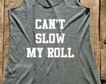 Can't Slow My Roll - Fun tank top shirt - birthday gift for her - custom - Soft Tri-Blend Racerback Tank design 02