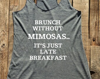 Brunch Without Mimosas.. - tank tshirt -  funny birthday gift for her - custom - Soft Tri-Blend Racerback Tank