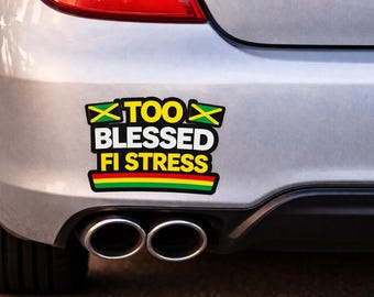 Too Blessed Fi Stress Car Decal Jamaican Vinyl Sticker Funny Car Sticker Rear Window Bumper Decal Caribbean Quote Sticker Gift