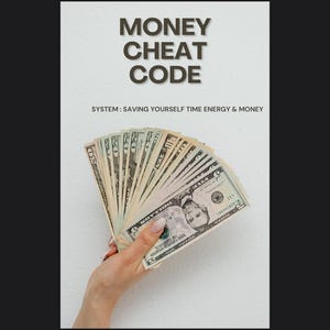 May include: A hand holding a fan of U.S. dollar bills against a white background. The text "MONEY CHEAT CODE" is at the top, with "SYSTEM: SAVING YOURSELF TIME ENERGY & MONEY" below it.