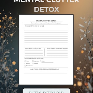May include: A digital download titled "Mental Clutter Detox" with a white background and black text. The worksheet includes prompts for clearing thoughts, identifying needs, and focusing on one thing. The image has a dark background with floral accents.