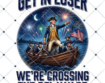 Get In Loser Delaware Crossing PNG, lustiges 4. Juli Geschichtsdesign, Vaterländischer Unabhängigkeitskrieg PNG, Amerika Digital Download