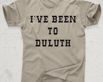 I’ve Been to Duluth Shirt Funny Travel Quote Tee, Midwest Comedy Vibes, Retro Movie Scene T-Shirt the great outdoors movie inspired t-shirt