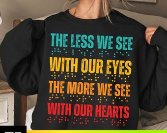 The Less We See With Our Eyes The More We See With Our Hearts Braille Visual Impairment SVG PNG Digital Download png svg