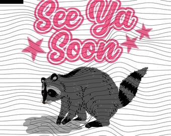 See Ya Soon Raccoon PNG SVG: Funny Pun Cute Trash Panda Waving Cartoon Meme Quote png svg cute animal cartoon design Digital Download
