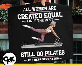All Women are Created Equal Only The Best Still Do Pilates PNG SVG: Funny Fitness Quote Humor (Digital Download)