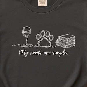 My Needs Are Simple Shirt, Dog Wine Book Lover Tee, Funny Dog Mom T-Shirt, Reader Gift, Wine Lover Shirt, Pet Lover Tee