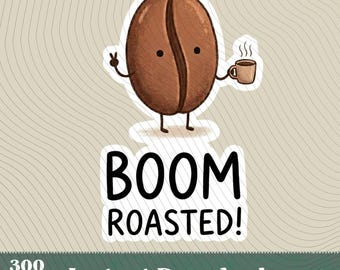 Boom Roasted Coffee Sticker POD,Funny Roasted Coffe Bean Gift,Coffee Lover Humor Mug PNG,Hand Drawn Barista Art,Sarcastic Espresso lover PNG