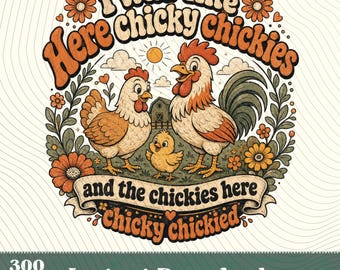 Here Chicky Chickies Funny Chicken Lover Farm PNG,Funny Chicken Lady Gift,Hobby Farmer Gear,Poultry Lover Cottagecore,2 PNG Designs Included