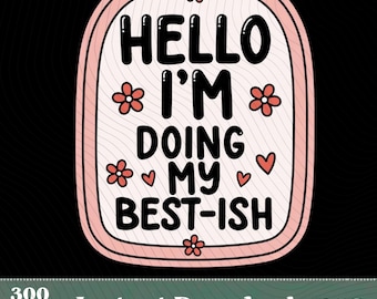 Doing My Best-ish PNG,Funny Mental Health Name Tag Deisgn,Relatable Sarcastic Life Gift,Funny Burnout Recovery Icon,Tired Mom Club Image PNG