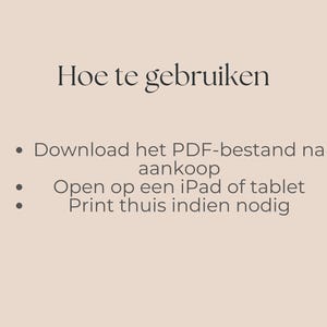 May include: A beige background with the text "Hoe te gebruiken" in a dark font. Below, bullet points list instructions: Download the PDF file after purchase, open on an iPad or tablet, and print at home if needed.