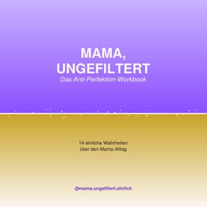 Può includere: Una copertina quadrata per quaderno di esercizi con una metà superiore viola e una metà inferiore dorata, con il testo bianco MAMA, UNGEFILTERT Das Anti-Perfektion-Workbook, 14 ehrliche Wahrheiten über den Mama-Alltag e @mama.ungefiltert.ehrlich.