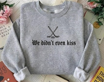 Embroidered We Didn’t Even Kiss SweatShirt, Hockey Romance LGBT Hockey Fan Gift Heated Movie Rivalry TShirt, Movie Gift, Valentine Hoodie