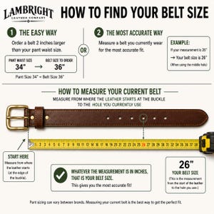 May include: An instructional graphic titled HOW TO FIND YOUR BELT SIZE by Lambright Leather Company. It features a brown leather belt with a brass buckle aligned with a yellow measuring tape, demonstrating how to measure from the buckle to the hole.