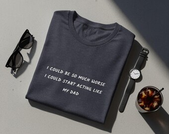Funny Dad T-Shirt, Sarcastic Humor Quote Top, Father's Day Gag Gift