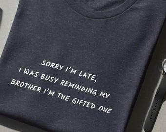 Gifted Sibling Rivalry T-Shirt, Funny Sarcasm Family Humor Tee