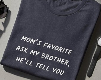 Mom's Favorite T-Shirt, Sibling Rivalry Humor Tee, Family Quote Shirt