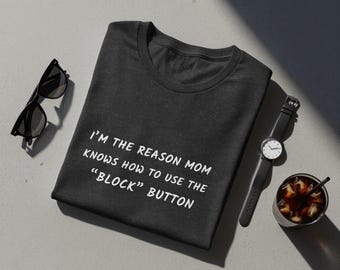 Mom Knows How To Use The Block Button T-Shirt, Sarcastic Teenager Humor Tee