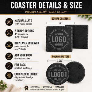May include: Black natural slate coasters with rustic edges, available in 4-inch square or 3.75-inch round shapes. Each piece features deep laser-engraved text reading YOUR LOGO HERE. The coasters include felt pads on the underside to protect surfaces.