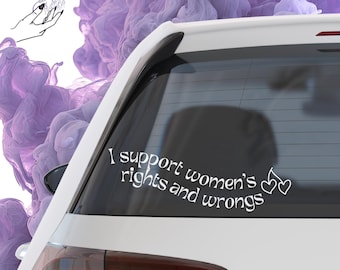 Funny Feminist Bumper Sticker | “I Support Women’s Rights and Wrongs” | Permanent Vinyl Decal | Car Windows, Cups, Laptops