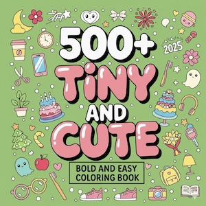 May include: A green coloring book cover with the words "500+ Tiny and Cute" in large pink bubble letters. The cover is decorated with various small, colorful illustrations, including cakes, shoes, and a ghost. The text "Bold and Easy Coloring Book" is at the bottom.