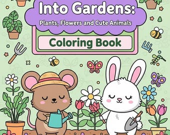 Into Gardens Coloring Book | 196 Cute & Cozy Digital Coloring Book | Plants, Flowers, and Cute Animals Coloring Book (PDF Download)