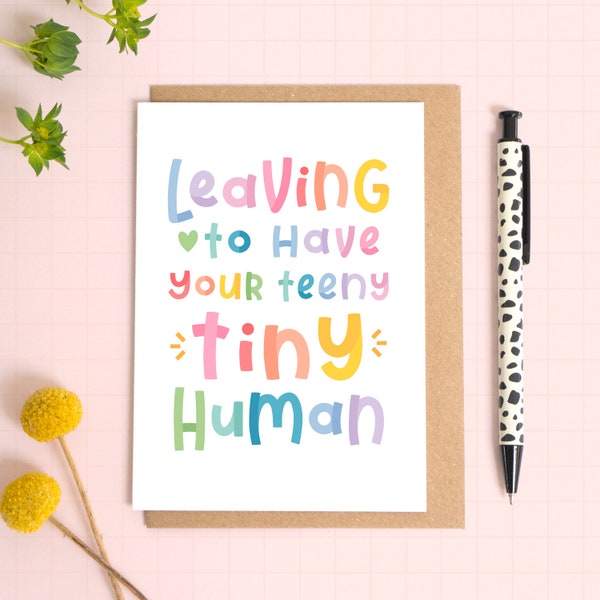 Maternity Leave Card - Tiny Little Human - You're leaving